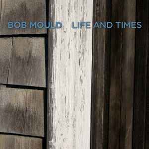 Bob Mould - Life And Times album cover