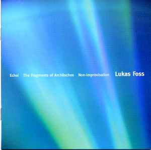 Lukas Foss - Echoi / The Fragments Of Archilochos / Non-Improvisation album cover