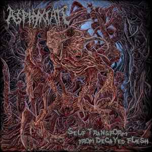Asphyxiate - Self Transform From Decayed Flesh