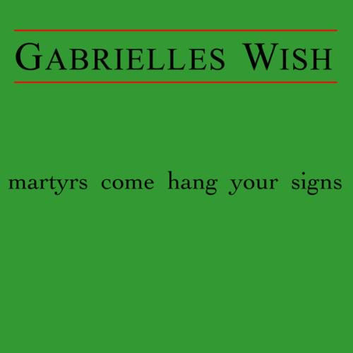 baixar álbum Gabrielle's Wish - Martyrs Come Hang Your Signs