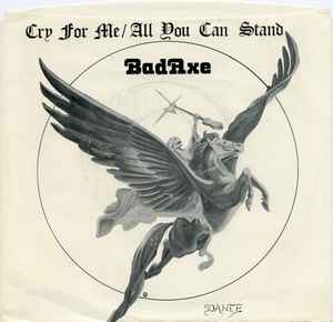 Bad Axe - Cry For Me / All You Can Stand