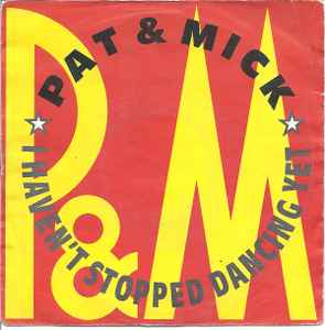 Pat & Mick - I Haven't Stopped Dancing Yet album cover