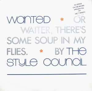 The Style Council - Wanted (Or Waiter, There's Some Soup In My Flies)