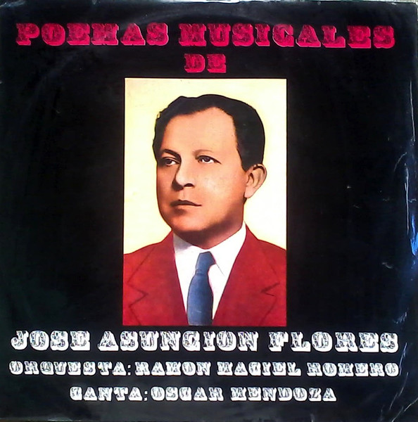José Asunción Flores Orquesta: Ramón Maciel Romero Canta: Oscar Mendoza –  Poemas Musicales De José Asunción Flores (Vinyl) - Discogs