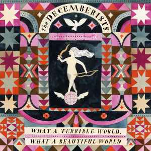 What A Terrible World, What A Beautiful World - The Decemberists