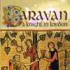 Caravan - A Knight In London