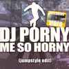 DJ Porny - Me So Horny (Jumpstyle Edit)