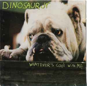 Whatever's Cool With Me - Dinosaur Jr