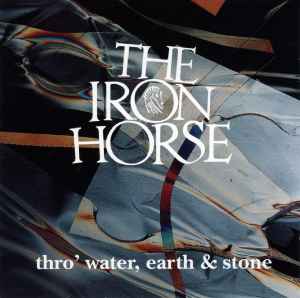 The Iron Horse - Thro' Water, Earth & Stone album cover