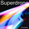 Superdrone - Someday