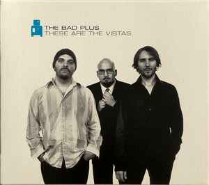 The Bad Plus - These Are The Vistas