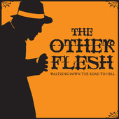 descargar álbum The Other Flesh - Waltzing Down The Road To Hell