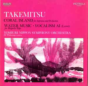Coral Island • Water Music • Vocalism Ai (Love) - Toru Takemitsu, Yomiuri Nippon Symphony Orchestra, H. Wakasugi
