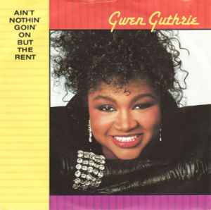 Ain't Nothin' Goin' On But The Rent - Gwen Guthrie