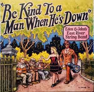 Eden & John's East River String Band - Be Kind To A Man When He's Down album cover