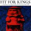 Various - Fit For Kings - A Compilation Of Peripheral New Zealand Music Series II