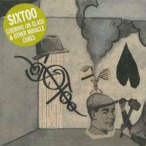 Sixtoo - Chewing On Glass & Other Miracle Cures