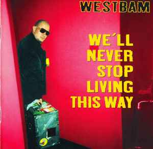 We'll Never Stop Living This Way - WestBam