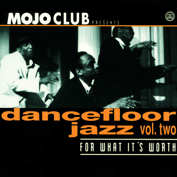 Mojo Club Presents Dancefloor Jazz Vol. Two (For What It's Worth