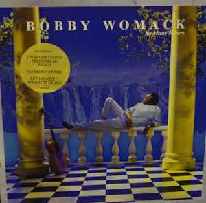 Bobby Womack – So Many Rivers (1985, Vinyl) - Discogs