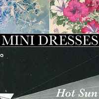 Mini Dresses - Hot Sun album cover