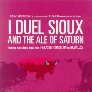 I Duel Sioux And The Ale Of Saturn - The Lassie Foundation / Duraluxe