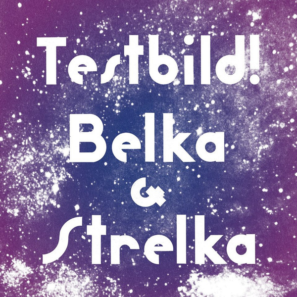 lataa albumi Testbild! - Belka Strelka