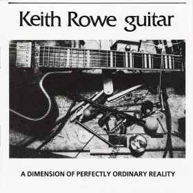 Keith Rowe - A Dimension Of Perfectly Ordinary Reality