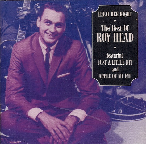 Roy Head – Treat Her Right - The Best Of Roy Head (1995, CD) - Discogs