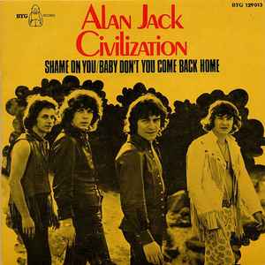 Alan Jack Civilization - Shame On You / Baby Don't You Come Back Home