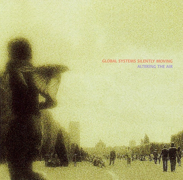 descargar álbum Global Systems Silently Moving - Altering The Air