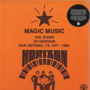 Horizon – Magic Music (The Story Of Horizon San Antonio, TX. 1977-1984)  (2021, Vinyl) - Discogs