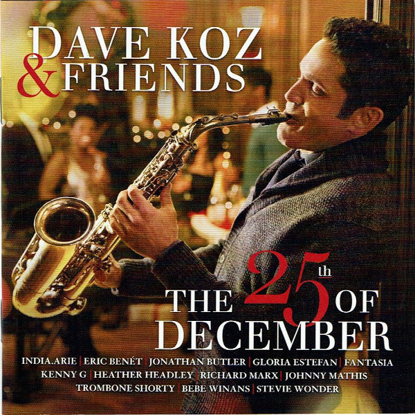 Dave Koz Christmas Tour 2022 Chicago Dave Koz – Dave Koz & Friends: The 25Th Of December (2014, Cd) - Discogs