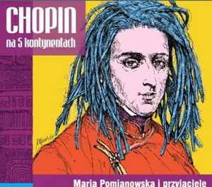 Maria Pomianowska i Przyjaciele - Chopin Na 5 Kontynentach album cover