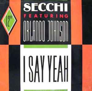 I Say Yeah - Secchi Featuring Orlando Johnson
