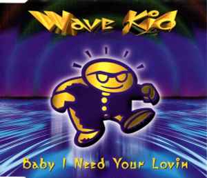 Wave Kid - Baby I Need Your Lovin