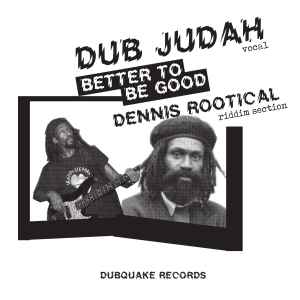 Better To Be Good - Dub Judah & Dennis Rootical