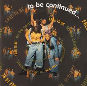 To Be Continued... – Free To Be (1993, CD) - Discogs