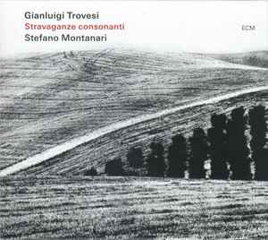 Gianluigi Trovesi, Stefano Montanari – Stravaganze Consonanti (2023, CD) -  Discogs