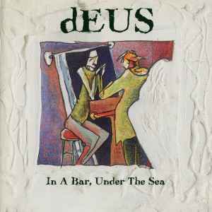 dEUS - In A Bar, Under The Sea album cover