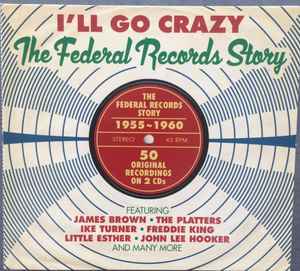 I'll Go Crazy (The Federal Records Story) - Various