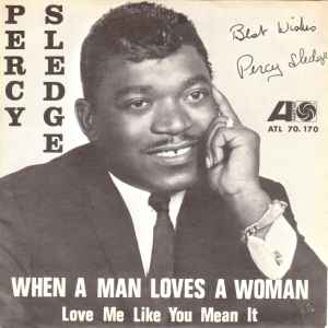 When A Man Loves A Woman / Love Me Like You Mean It - Percy Sledge