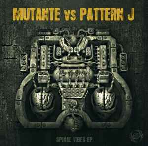 Spinal Vibes EP - Mutante vs Pattern J