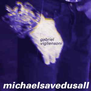 Gabriel Vigliensoni - Michael Saved Us All album cover