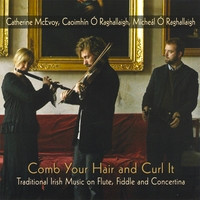Catherine McEvoy, Caoimhín Ó Raghallaigh, Mícheál Ó Raghallaigh - Comb Your Hair and Curl It on Discogs