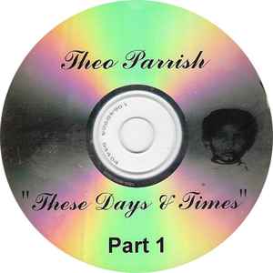 These Days & Times (Part 1) - Theo Parrish