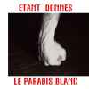 Etant Donnes* - Le Paradis Blanc