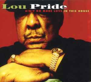 Lou Pride - Ain't No More Love In This House album cover