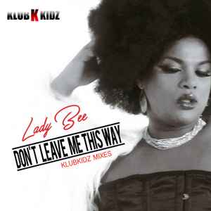 Bel'Lavie Lady Bee - Don't Leave Me This Way (Klubkidz Mixes) album cover