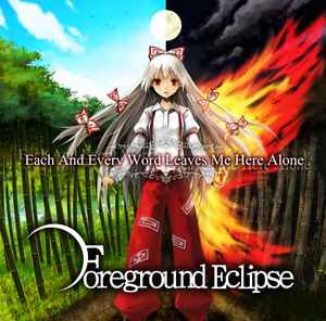 Foreground Eclipse – Each And Every Word Leaves Me Here Alone ...